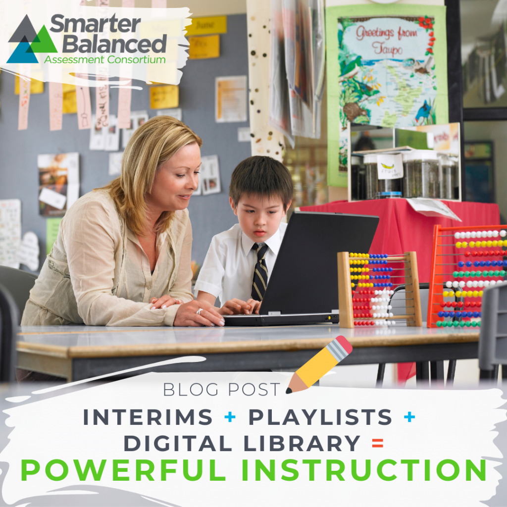 Interims + Playlists + Digital Library = Powerful Instruction. How to use assessment data to identify gaps in learning.