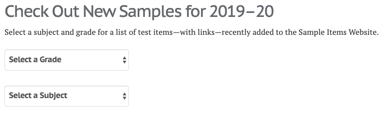 Check Out New Samples for 2019-20. Select a subject and grade for a list of test items—with links—recently added to the Sample Items Website.