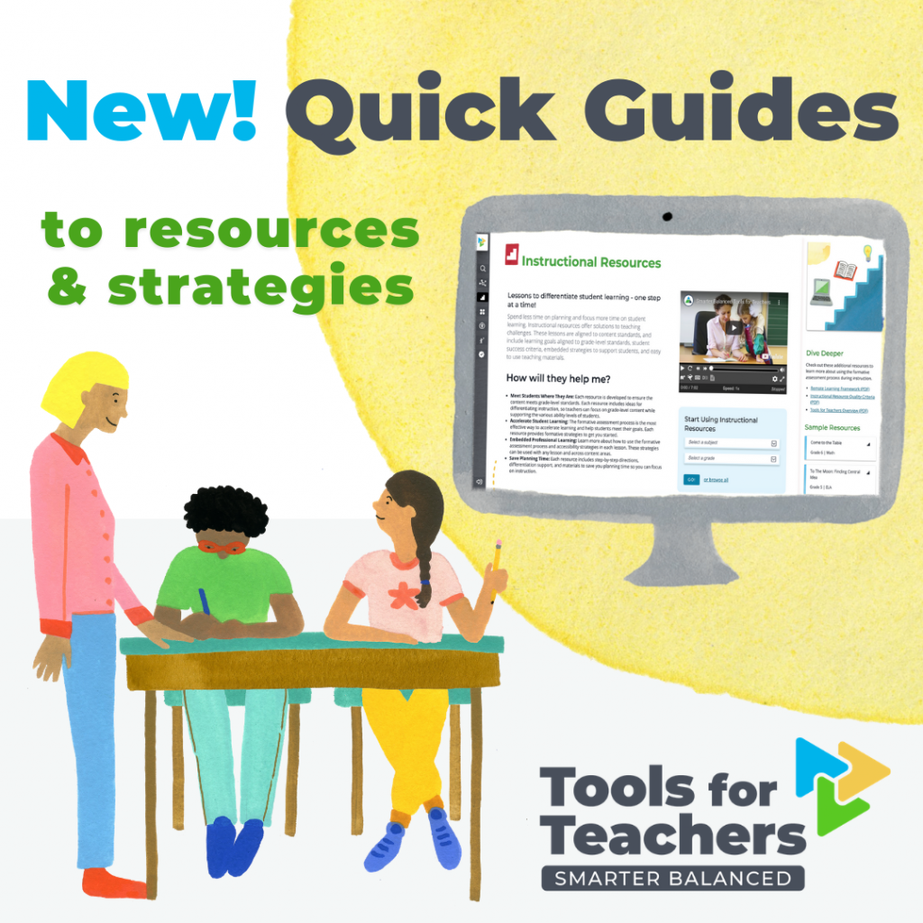 New! Quick Guides to resources and strategies in Tools for Teachers. A computer screen displays a screen shot of the landing page for instructional resources next to a teacher standing at a table talking with students.