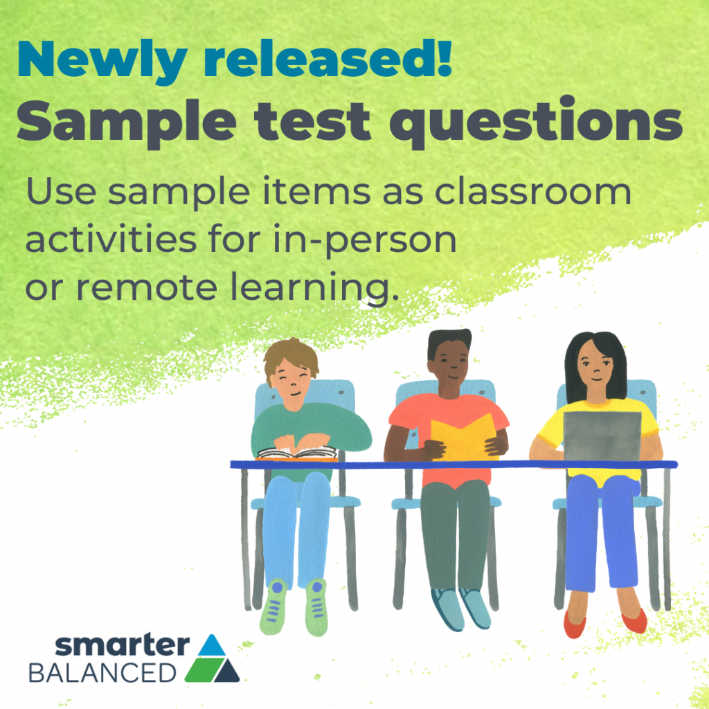 Newly Released!
Sample Test Questions! Use sample items as classroom activities for in-person or remote learning. 